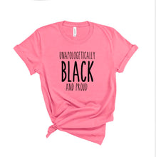 Load image into Gallery viewer, Unapologetically Black and Proud Tee - Sincere Sentiments