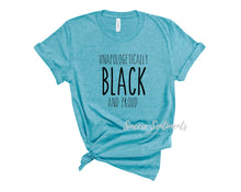 Load image into Gallery viewer, Unapologetically Black and Proud Tee - Sincere Sentiments