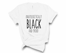 Load image into Gallery viewer, Unapologetically Black and Proud Tee - Sincere Sentiments