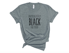 Load image into Gallery viewer, Unapologetically Black and Proud Tee - Sincere Sentiments