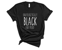 Load image into Gallery viewer, Unapologetically Black and Proud Tee - Sincere Sentiments