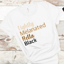 Load image into Gallery viewer, Lightly Melanated Hella Black Tee - Sincere Sentiments